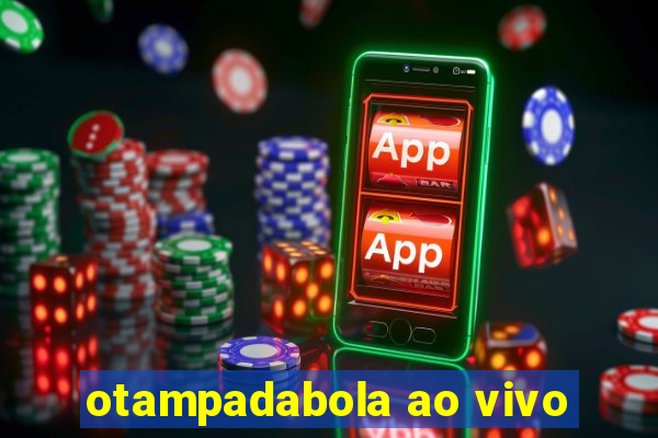 otampadabola ao vivo